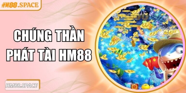 Chúng Thần Phát Tài Hm88 – Game bắn cá đầy sinh động