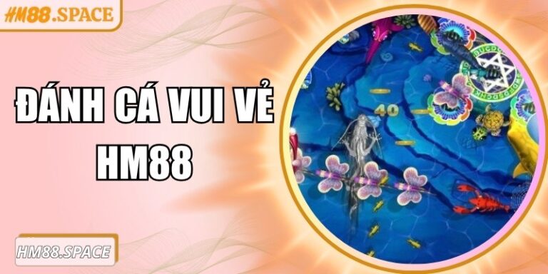 Đánh cá vui vẻ Hm88 – Hướng dẫn săn cá trực tuyến đầy thú vị