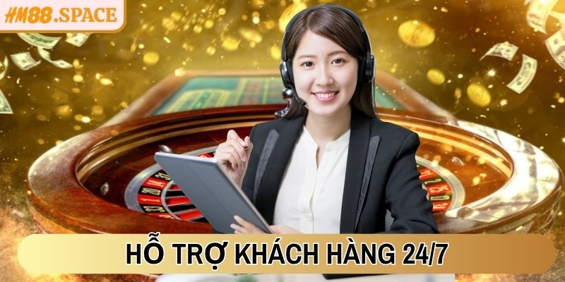 Hỗ trợ khách hàng 24/7