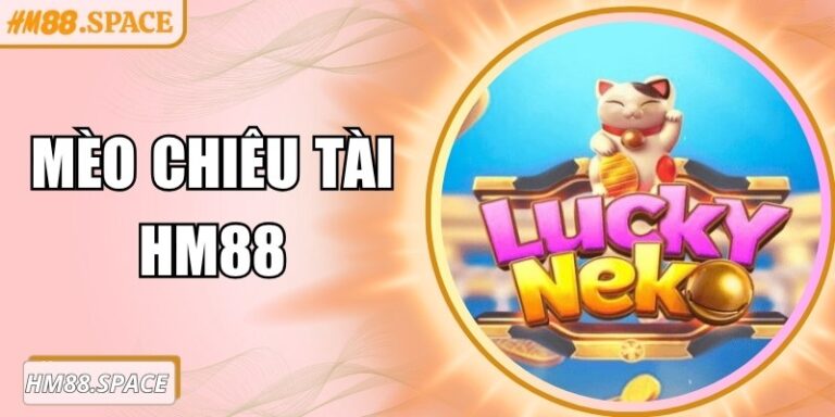 Mèo Chiêu Tài Hm88 – Trải nghiệm nổ hũ thú vị và hấp dẫn
