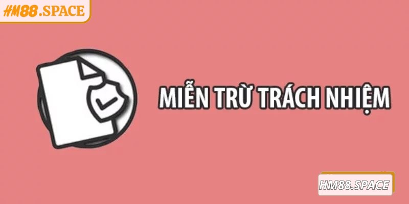 Miễn trừ trách nhiệm Hm88 giúp người chơi biết được phạm vi hỗ trợ từ nền tảng