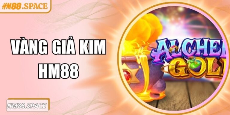 Vàng giả kim Hm88 – Trải nghiệm trực tuyến cơ hội trúng lớn
