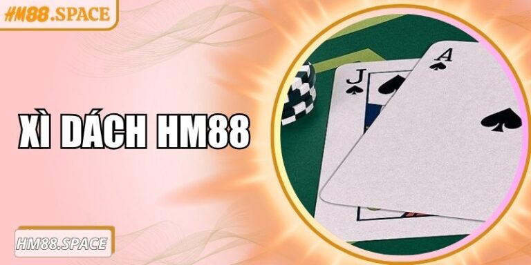 Xì dách Hm88 – Bí quyết chiến thắng và tối ưu lợi nhuận